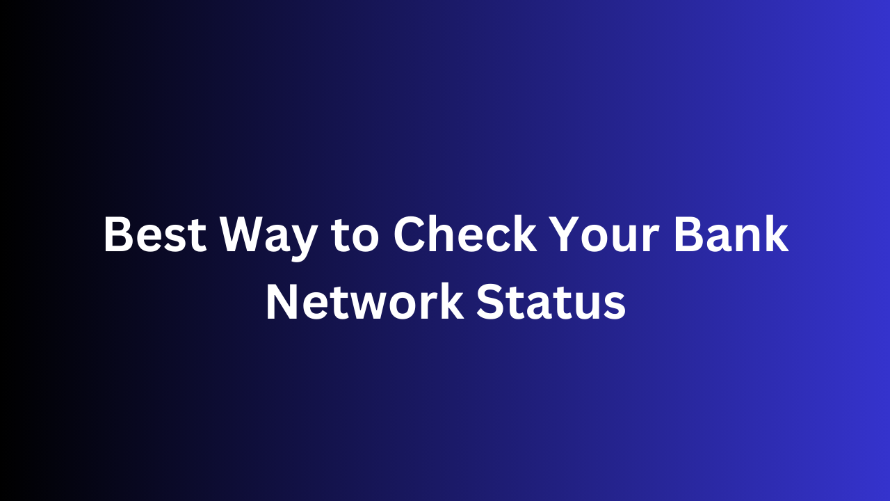 Best Way to Check Your Bank Network Status