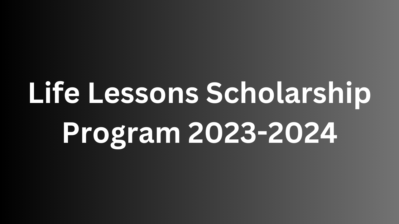 Life Lessons Scholarship Program 2023-2024