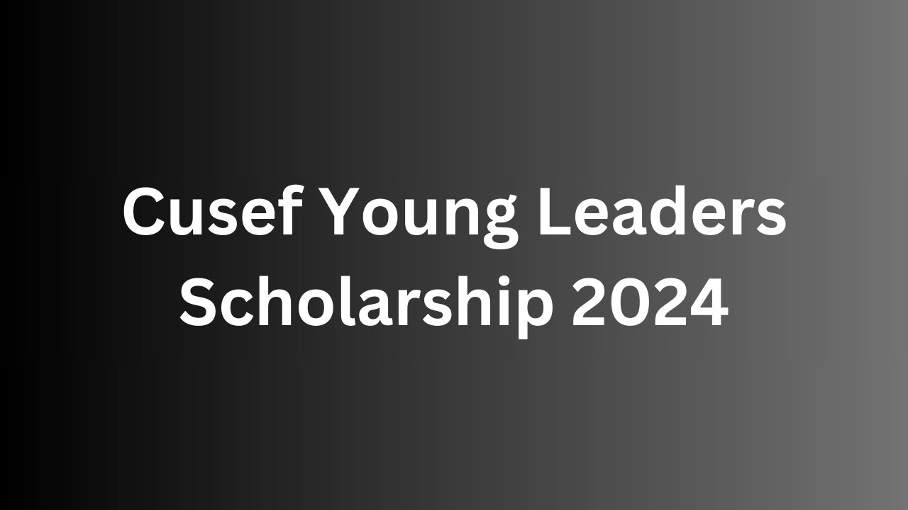 Cusef Young Leaders Scholarship 2024