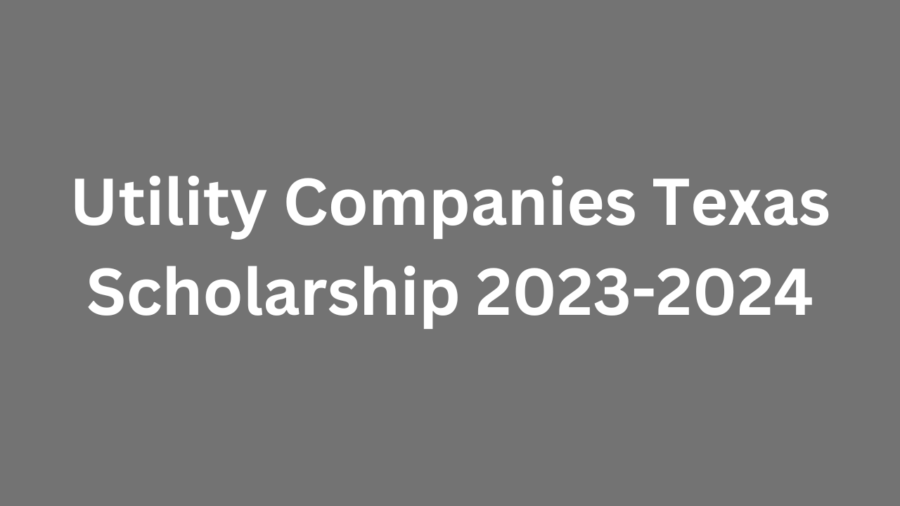 Utility Companies Texas Scholarship 2023-2024